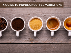 Beyond the Basics: A Guide to Popular Coffee Variations